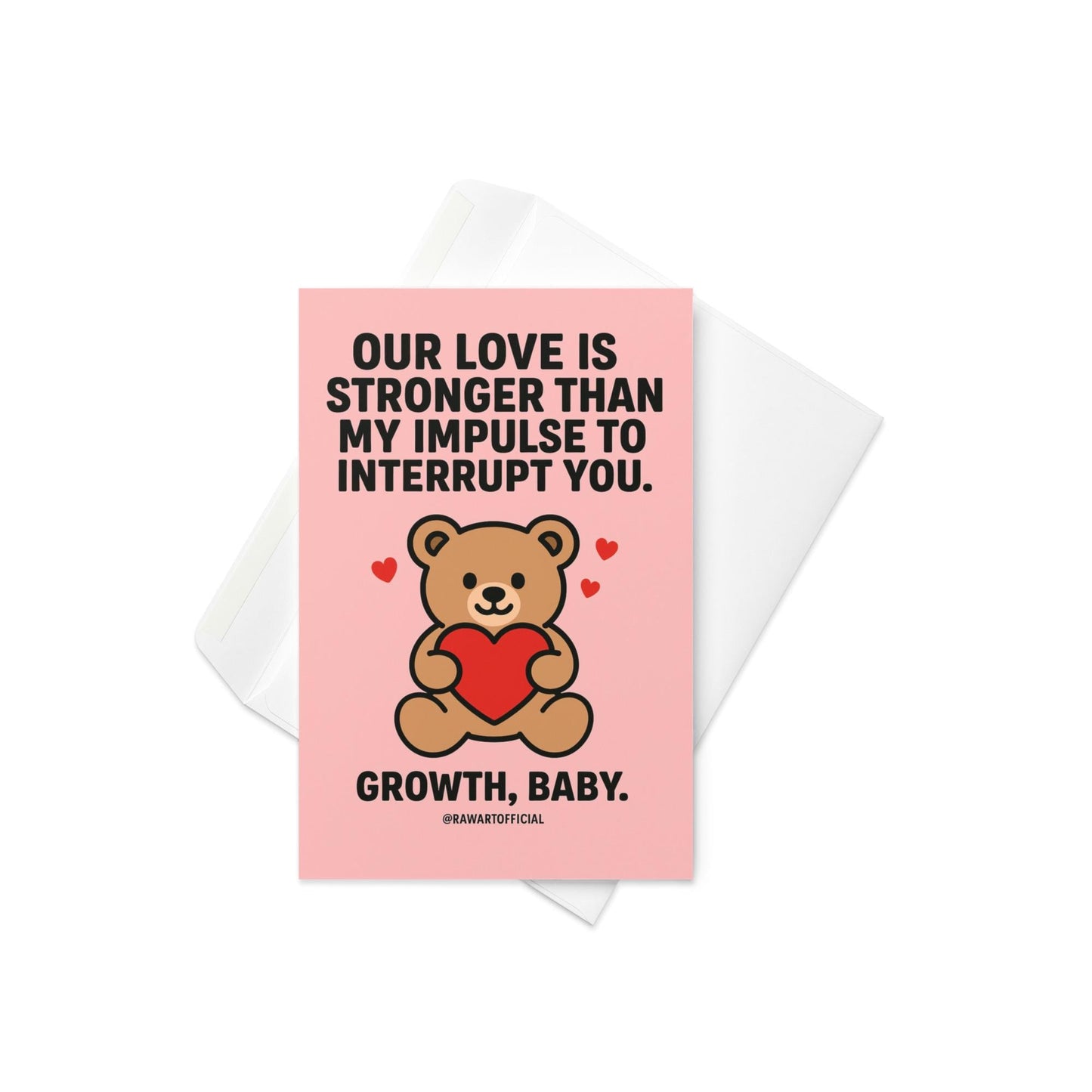 Funny greeting card reading “Our Love Is Stronger Than My Impulse to Interrupt You” with a teddy bear holding a heart on a pink background.