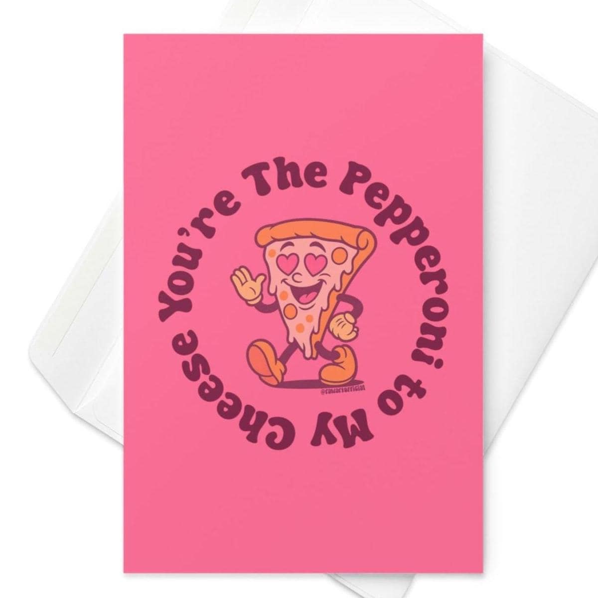 Pepperoni To My Cheese Greeting Card