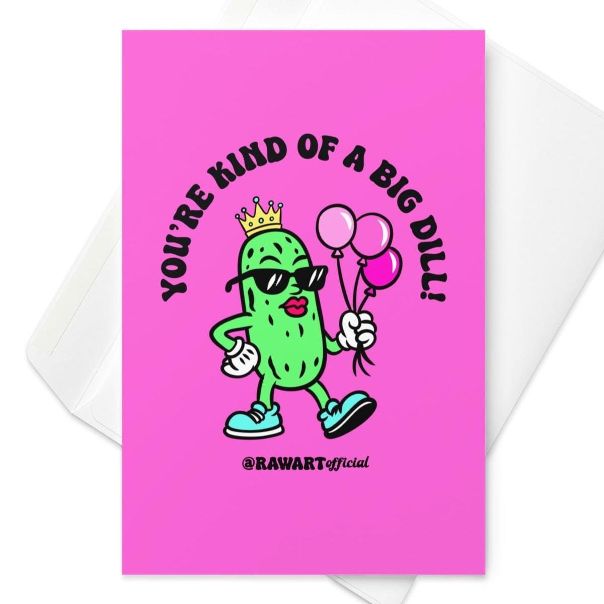 Hot pink birthday card featuring crowned pickle with balloons and text “You’re Kind of a Big Dill.”