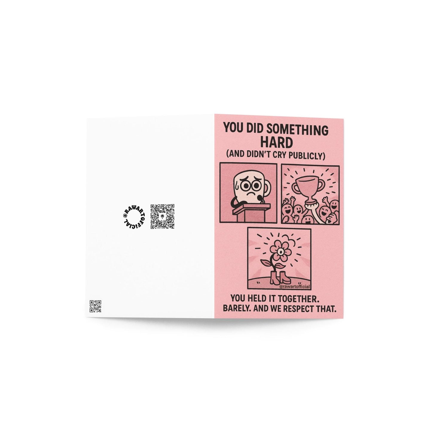 Flat lay of a folded greeting card showing the front and back—front features a pink comic strip with a nervous speaker, cheering crowd, and a flower character in boots. Text reads: “You did something hard (and didn’t cry publicly). You held it together. Barely. And we respect that.” Back shows @rawartofficial QR branding.