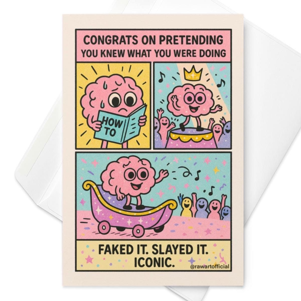 Funny pastel greeting card featuring a cartoon brain faking its way through life—reading a “How To” book, standing victorious on a podium, and waving from a glittery parade float. Text reads: “Congrats on pretending you knew what you were doing. Faked it. Slayed it. Iconic.”