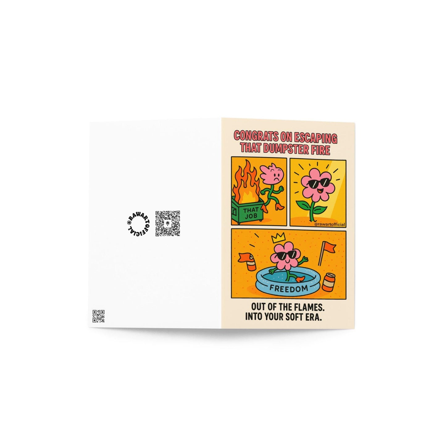 Funny celebration greeting card with comic panels of a flower character escaping a flaming dumpster labeled “That Job,” relaxing in a kiddie pool labeled “Freedom,” and wearing sunglasses. Caption reads: “Congrats on escaping that dumpster fire. Out of the flames. Into your soft era.”