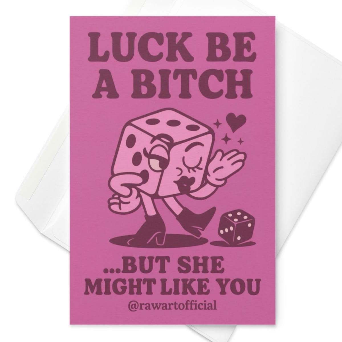 Greeting card featuring a cartoon dice character in heels with the text “Luck Be a Bitch… But She Might Like You.”