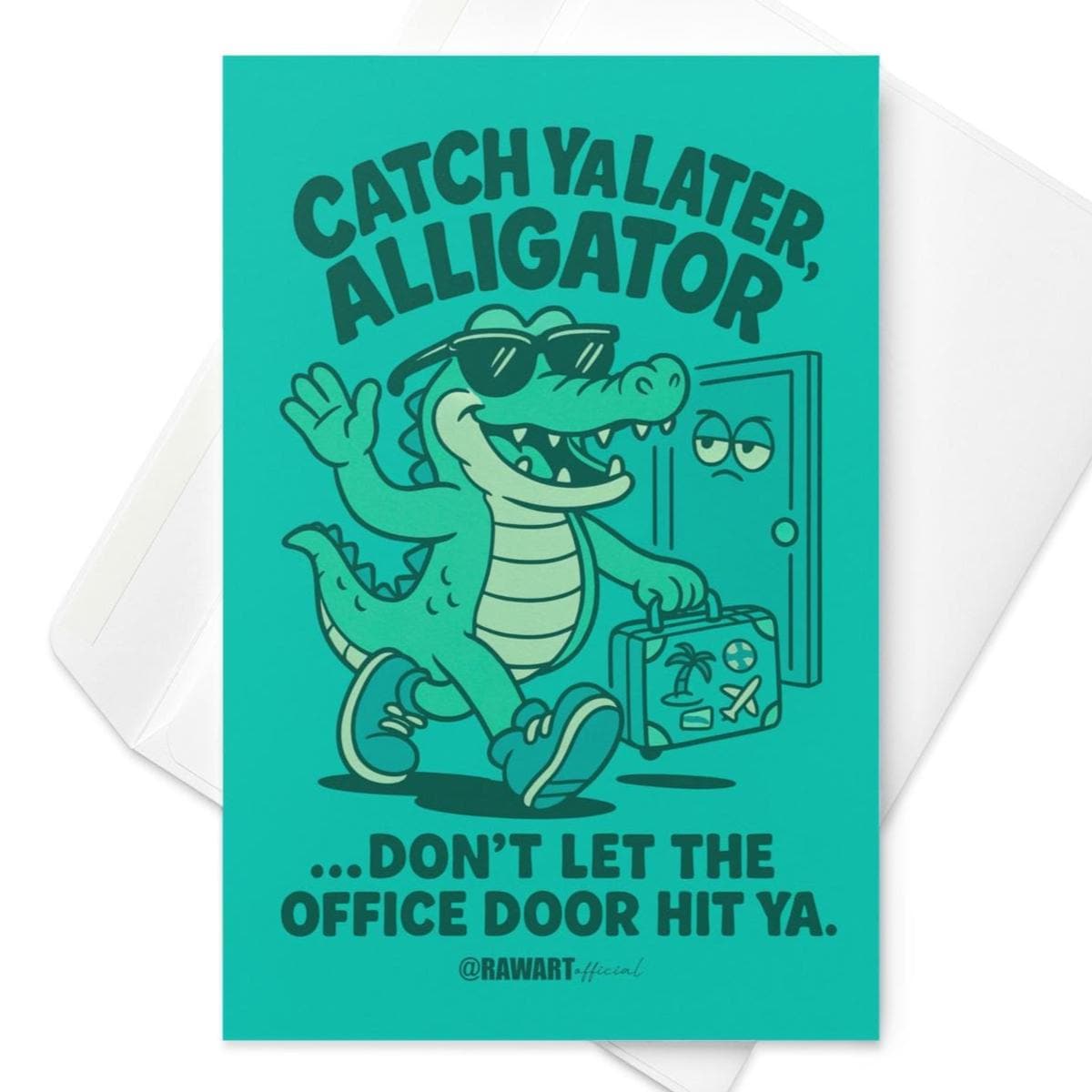 Greeting card featuring a cartoon alligator with a suitcase leaving an office door with the text “Catch Ya Later, Alligator.”