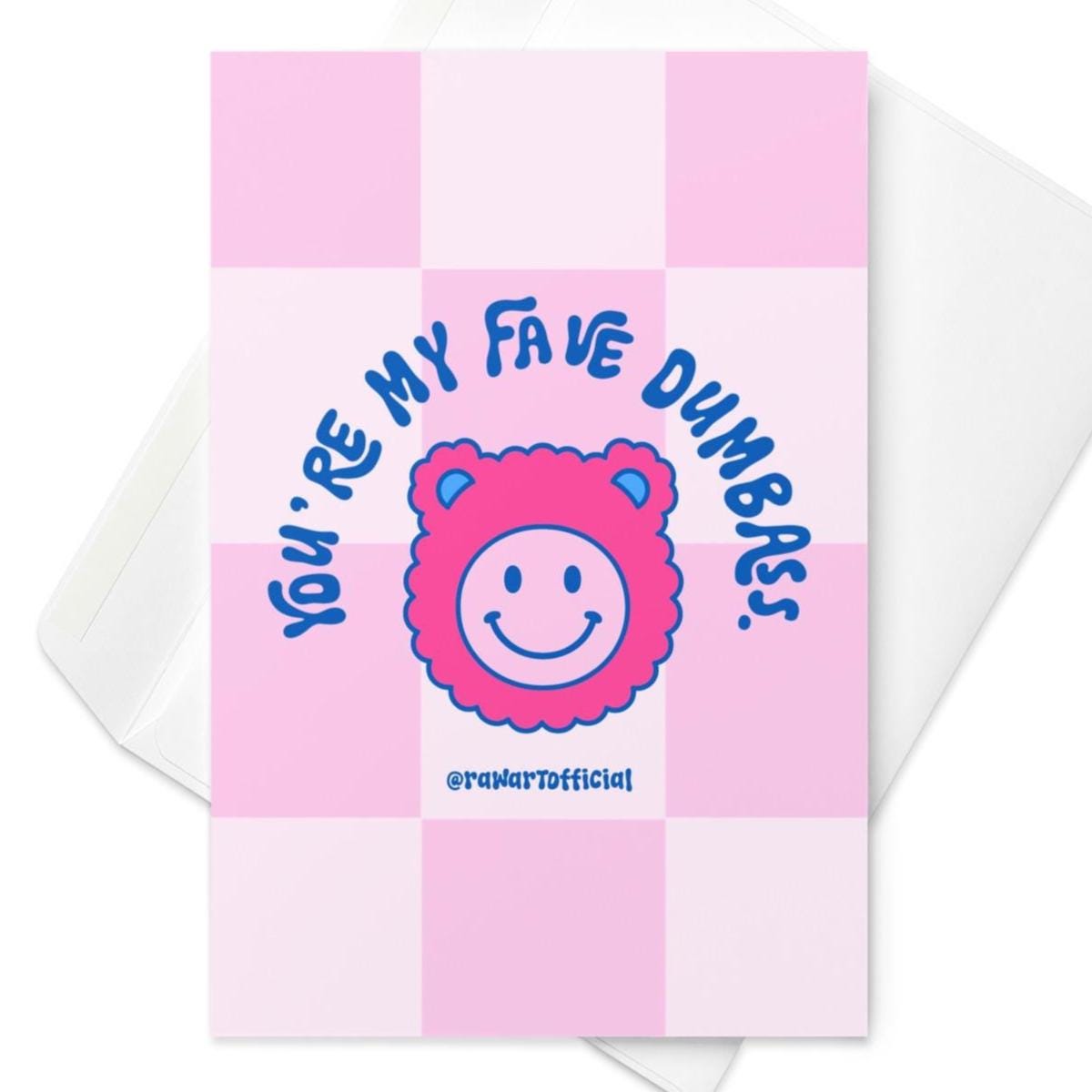 Pink checkerboard card with smiley bear face and text Youre My Fave Dumbass.