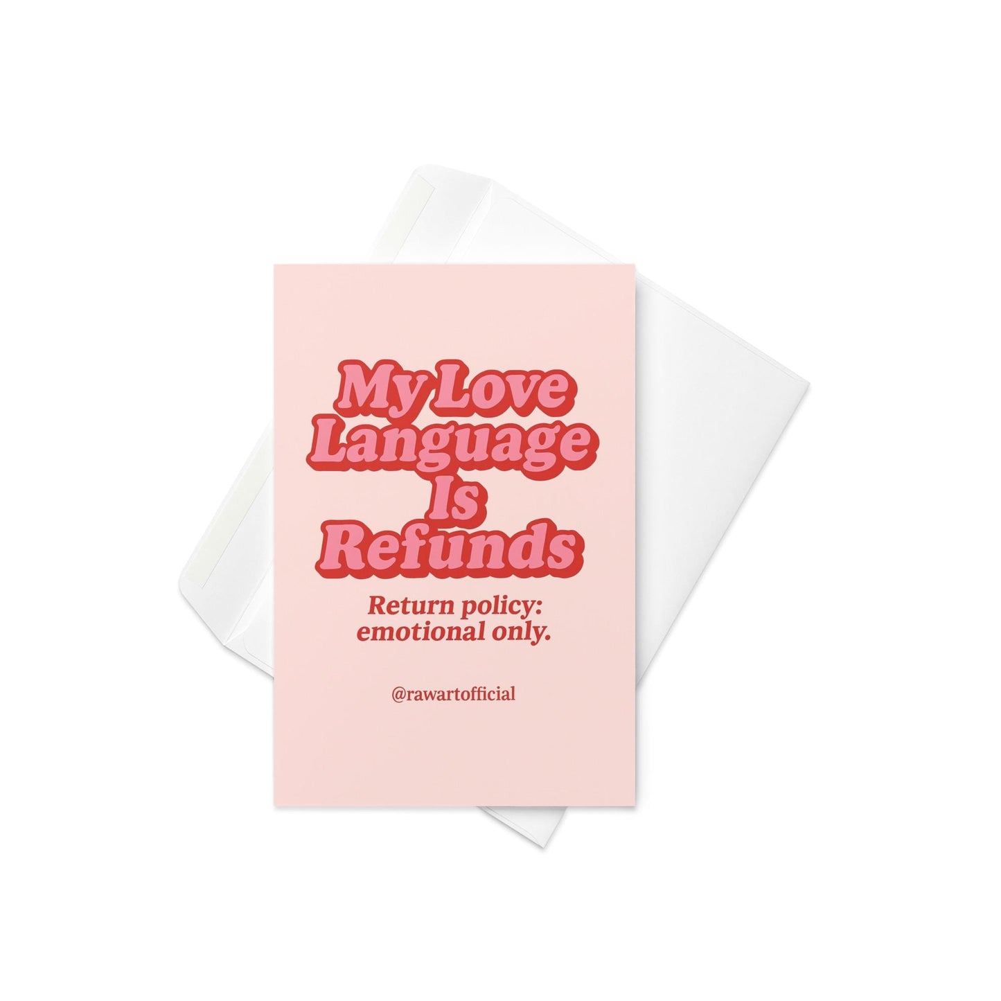 Pink greeting card with bold red retro text reading My Love Language Is Refunds Return Policy Emotional Only and @rawartofficial signature.