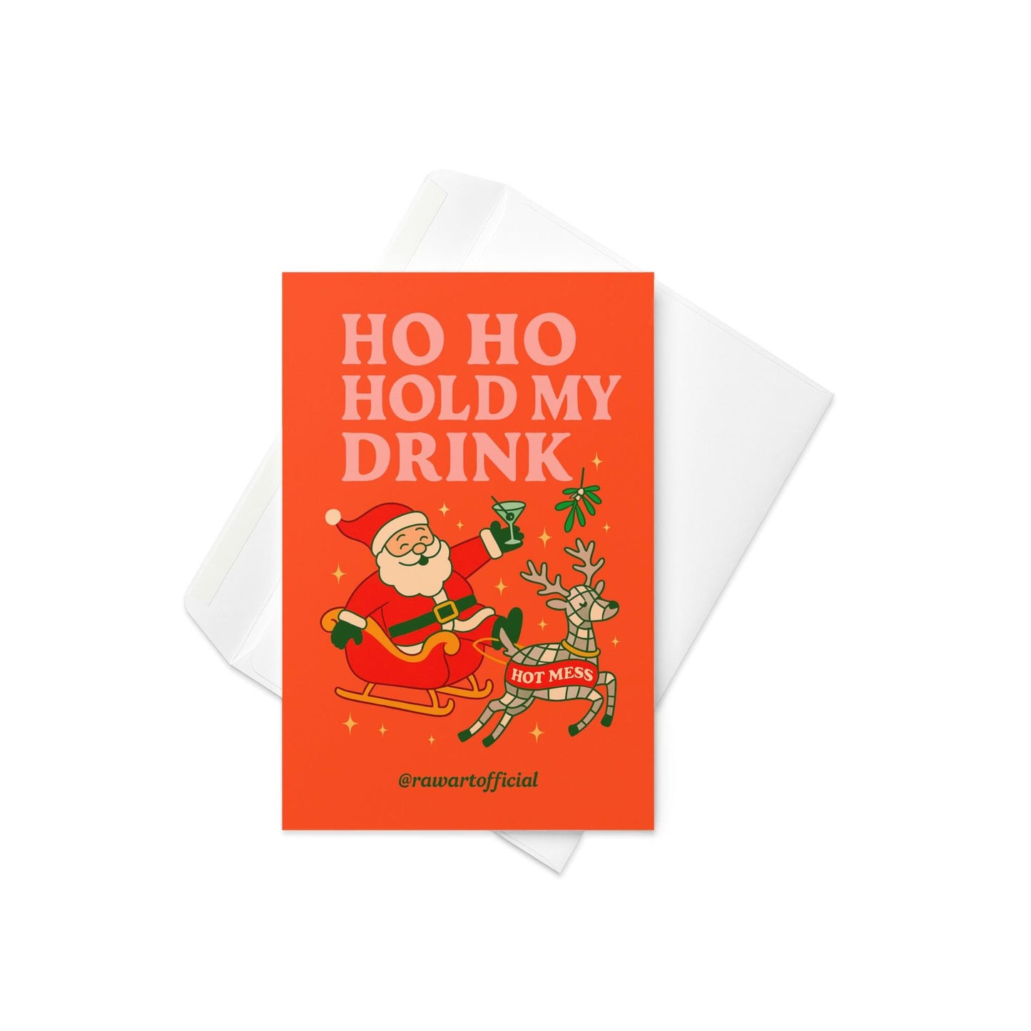 Funny Christmas greeting card featuring Santa holding a cocktail in a sleigh with a reindeer labeled hot mess and the phrase “Ho Ho Hold My Drink.”