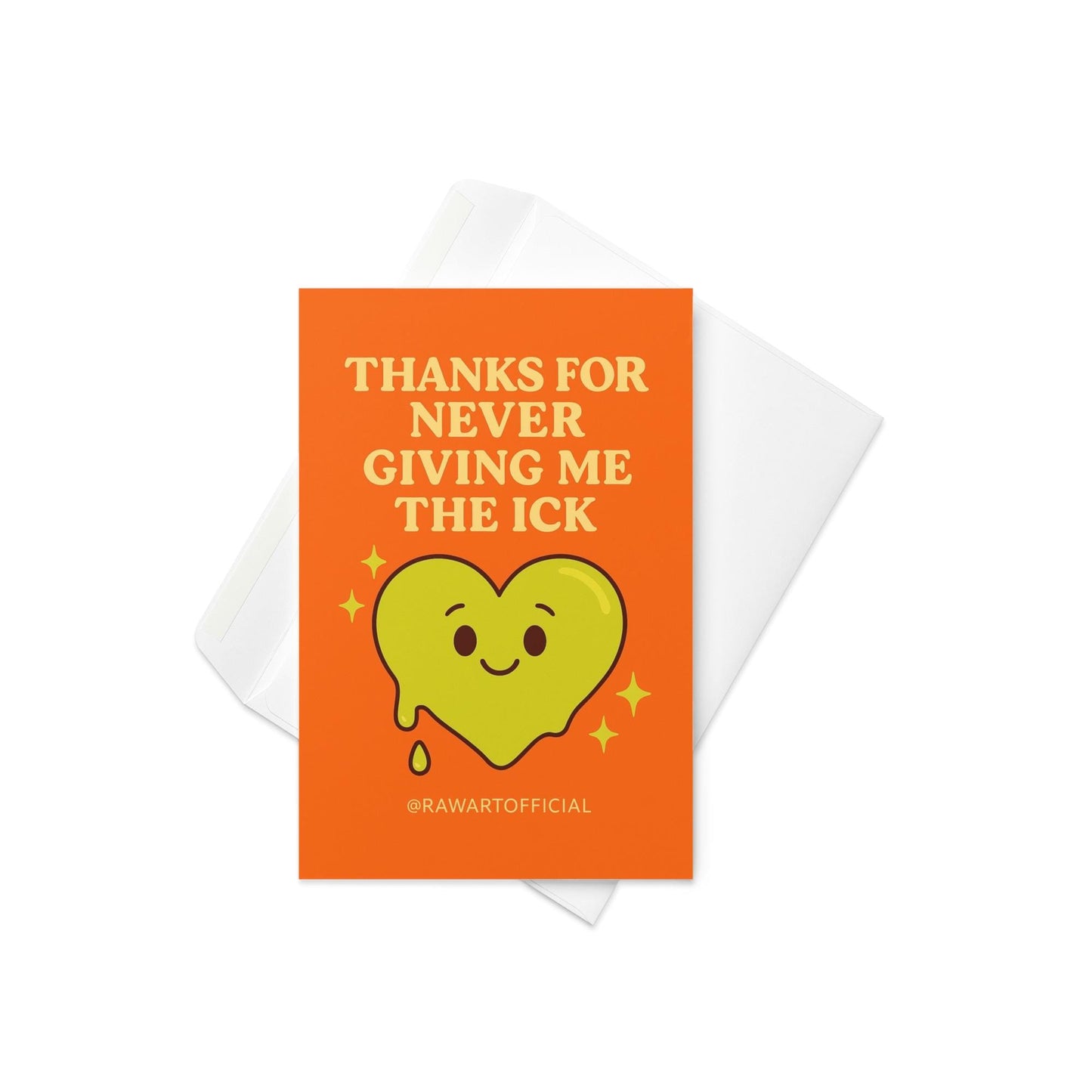 Orange greeting card with cream retro text reading Thanks for Never Giving Me the Ick and smiling green heart illustration with @rawartofficial signature.