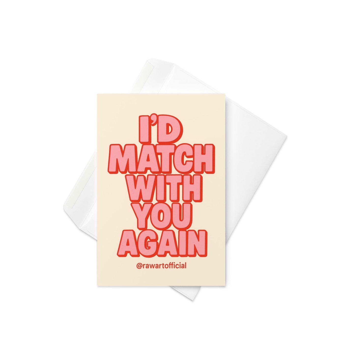Cream greeting card with bold pink retro typography reading I’d Match With You Again and @rawartofficial at bottom.