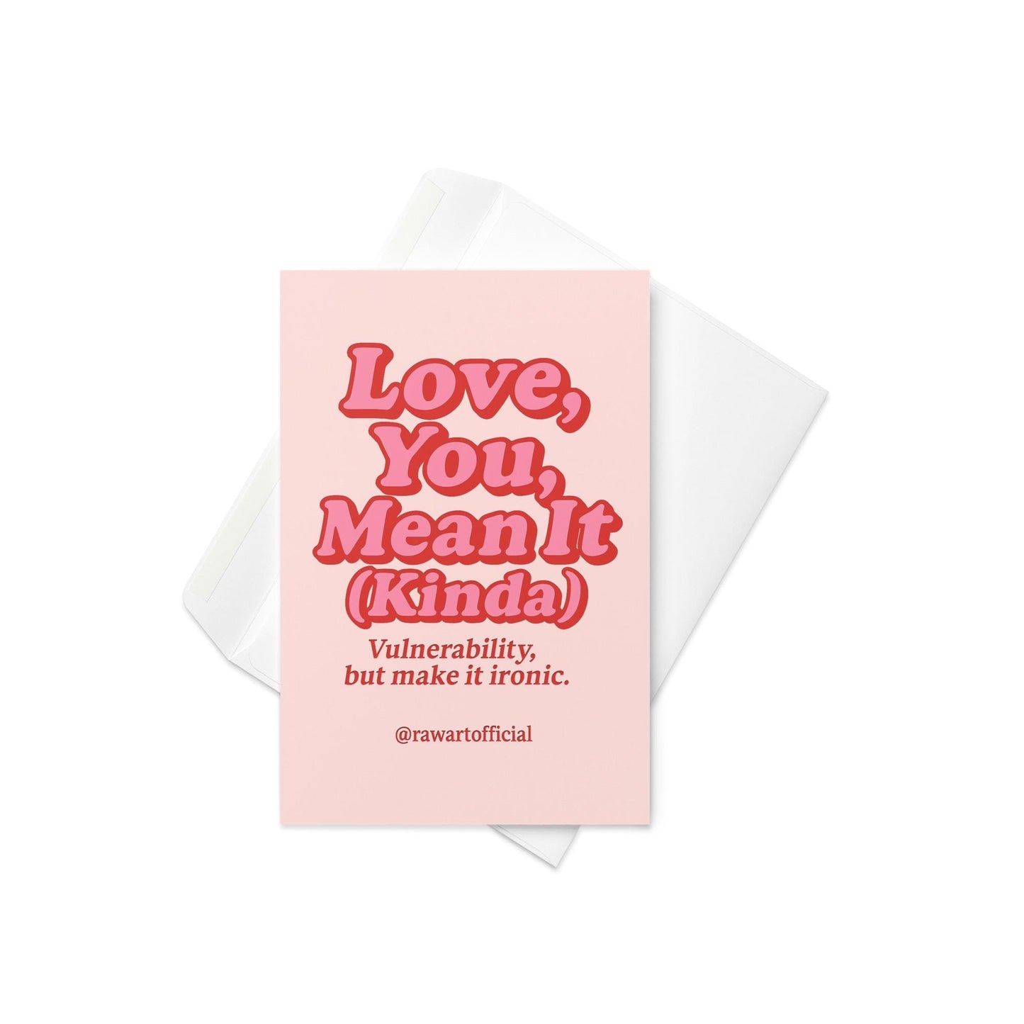 Pink greeting card with bold red retro text reading Love You Mean It (Kinda) Vulnerability but make it ironic and @rawartofficial signature.