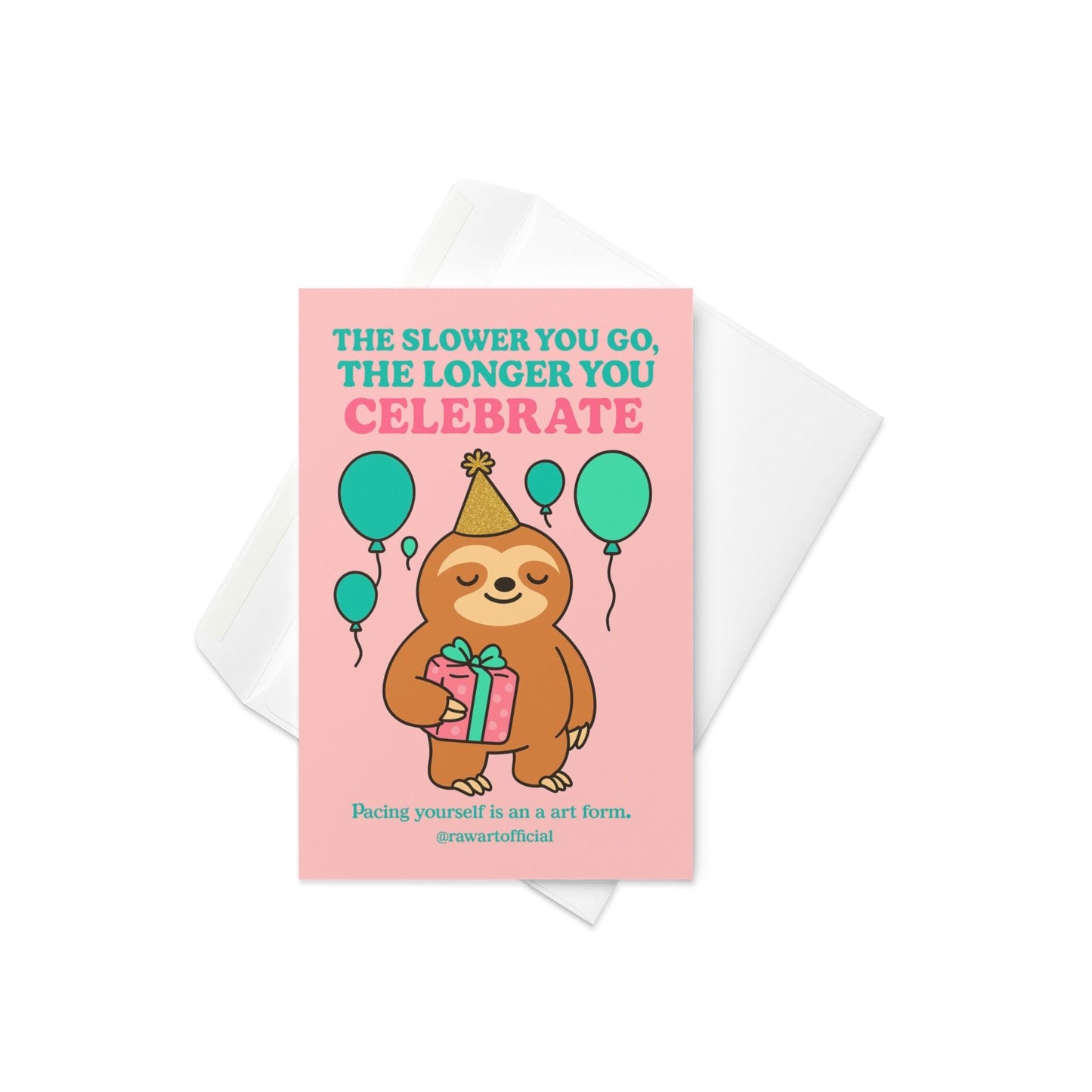Cute sloth in a party hat holding a present surrounded by teal balloons with text “The slower you go, the longer you celebrate.”