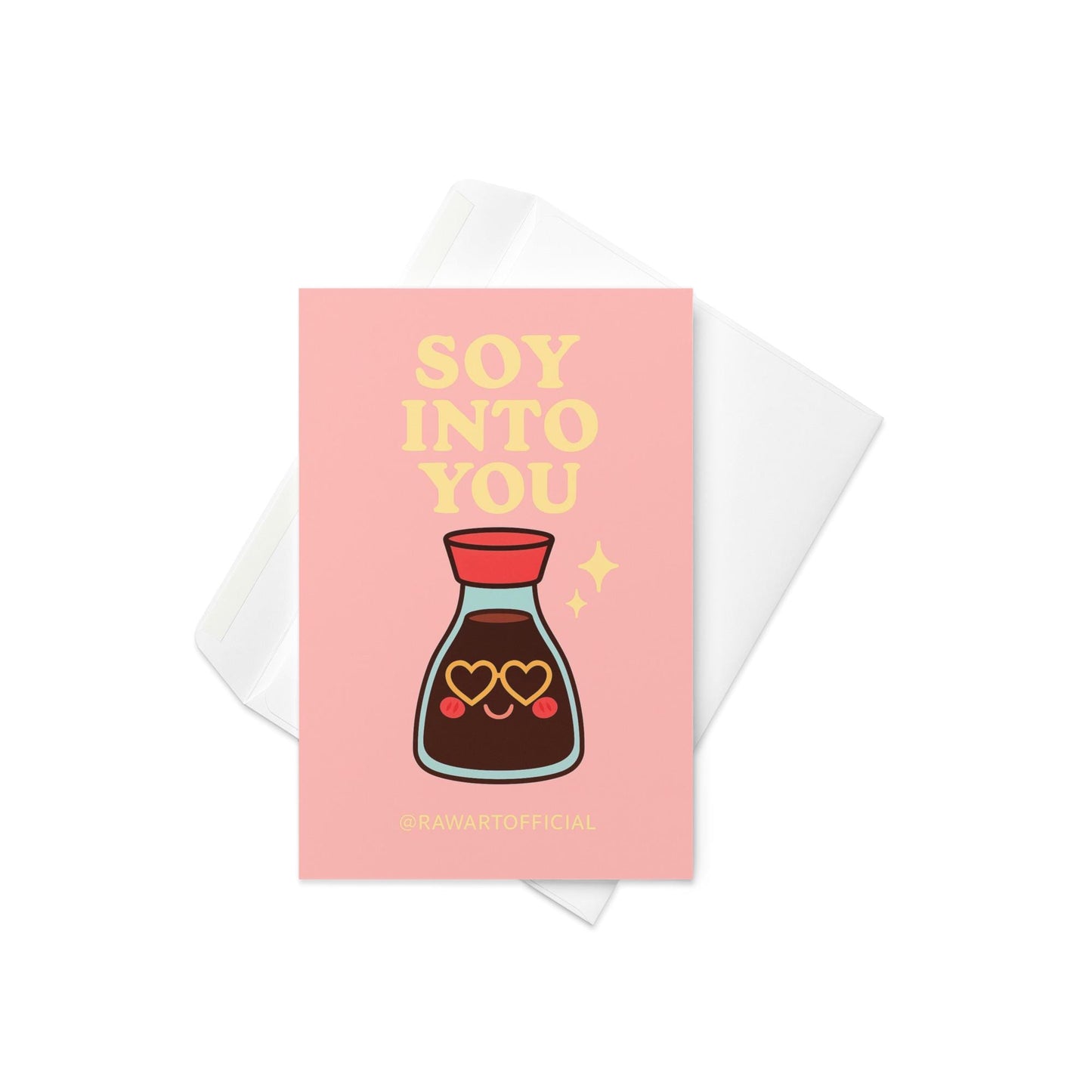 Pink greeting card with yellow text reading Soy Into You and smiling soy sauce bottle with heart eyes, signed @rawartofficial.