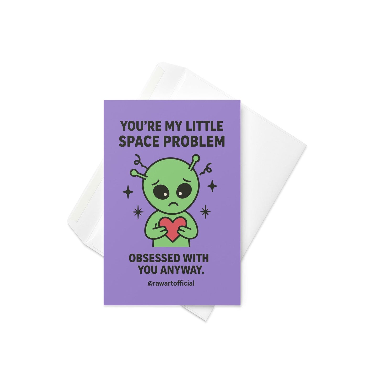 Cute sad green alien holding a red heart with text “You’re My Little Space Problem.”