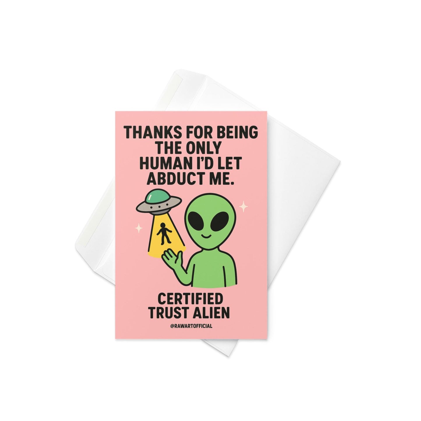 Green alien holding a UFO beam with a tiny human inside, text saying “Thanks for being the only human I’d let abduct me.”