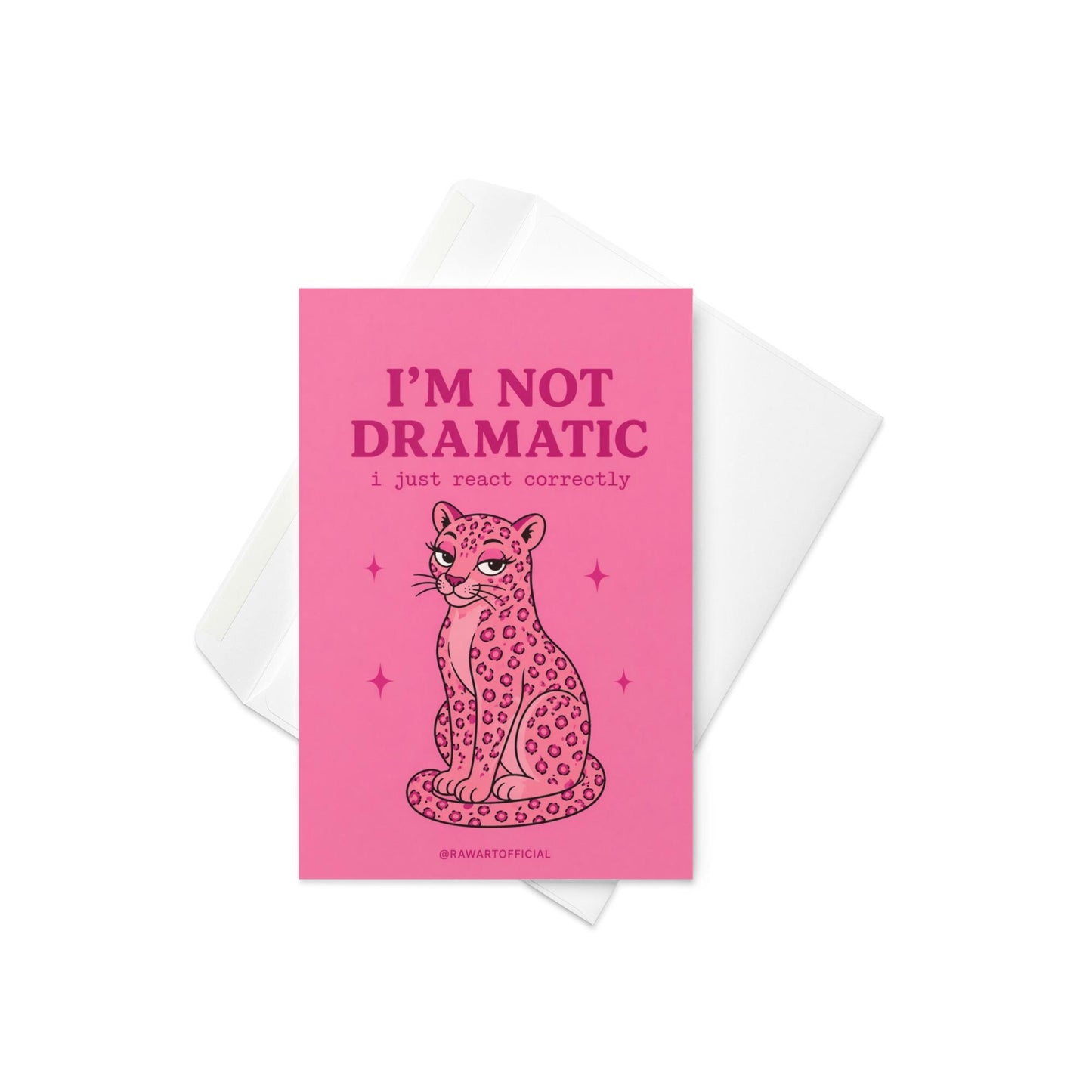 Funny sarcastic greeting card with a pink leopard and text “I’m not dramatic I just react correctly” on a pink background