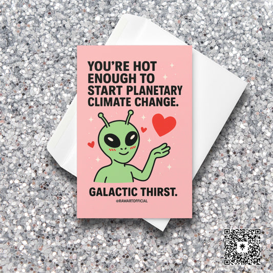 Blushing alien with hearts and sparkles on a pink background, text saying “You’re hot enough to start planetary climate change.”