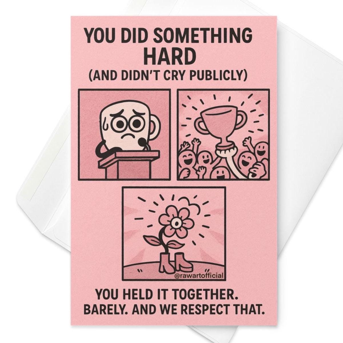 Supportive pastel pink greeting card with black-line comic panels showing a nervous character at a podium, a trophy celebration, and a flower wearing boots. Text reads: “You did something hard (and didn’t cry publicly). You held it together. Barely. And we respect that.”