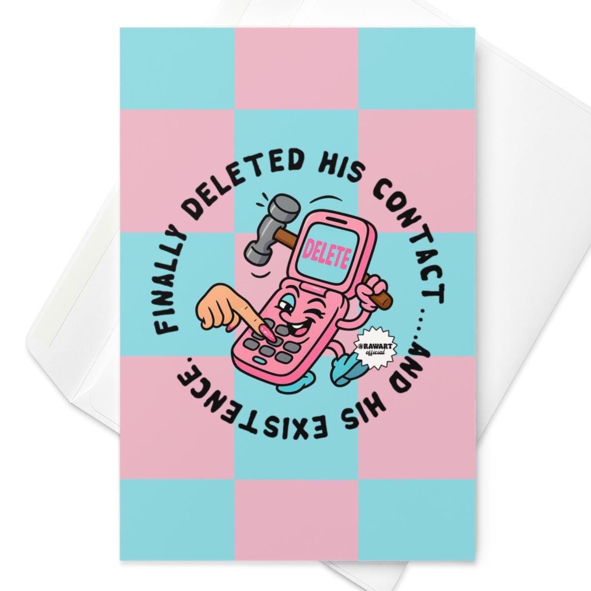 Y2K-style greeting card with a pink and teal checkered background, featuring a cartoon flip phone smashing itself with a hammer. Text reads “Finally deleted his contact… and his existence.” Perfect for breakup vibes.