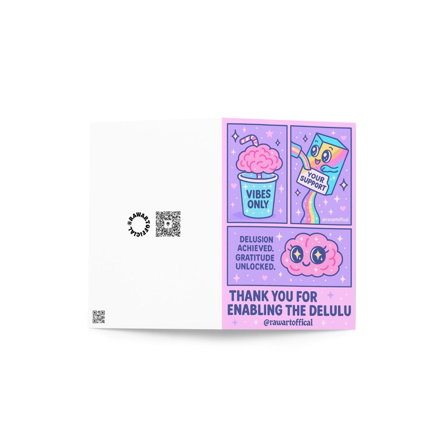 Flat lay of a folded greeting card showing the front and back—front features a pastel comic with a brain in a “Vibes Only” cup, a rainbow juice box labeled “Your Support,” and sparkly brain art. Caption reads: “Thank you for enabling the delulu. Delusion achieved. Gratitude unlocked.” Back shows @rawartofficial QR branding.