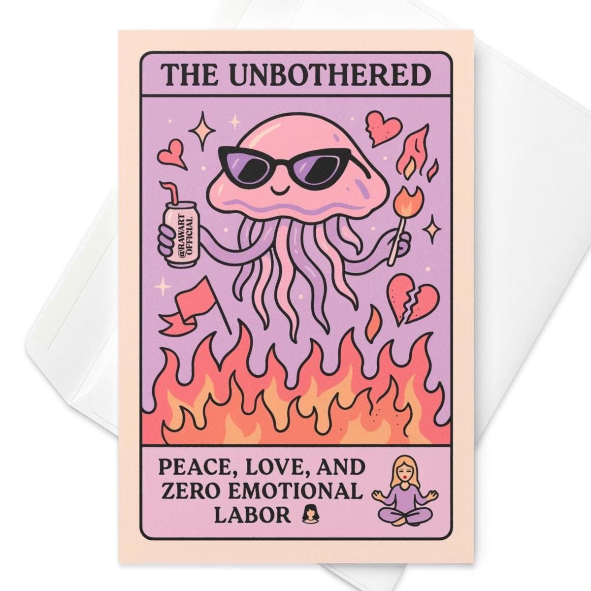 Greeting card featuring “The Unbothered” tarot-style design with a chill pink jellyfish in sunglasses floating above flames, holding a lighter and a spray bottle labeled “RAWART OFFICIAL.” Surrounded by red flags, broken hearts, and sparkles, with the caption: “Peace, love, and zero emotional labor.”