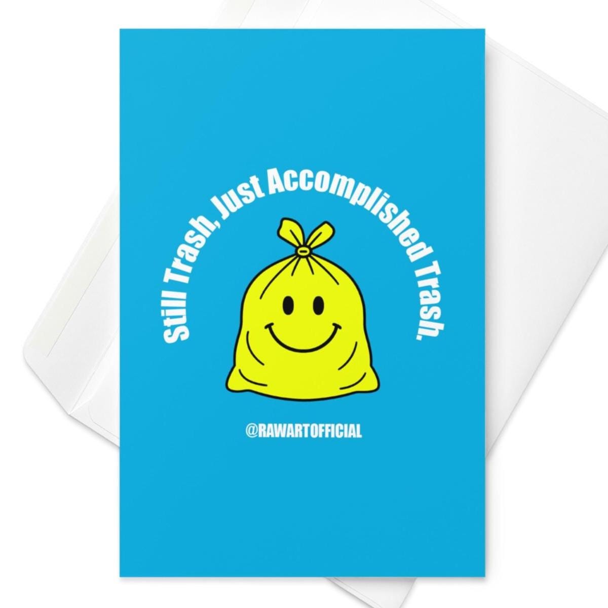 Yellow trash bag smiley funny card with “Still Trash Just Accomplished Trash” text on blue