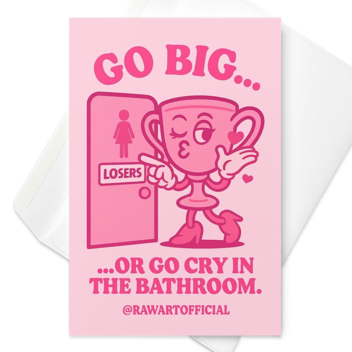 Retro pink trophy cartoon winking and pointing at a bathroom door labeled losers with text “Go Big Or Go Cry In The Bathroom.”