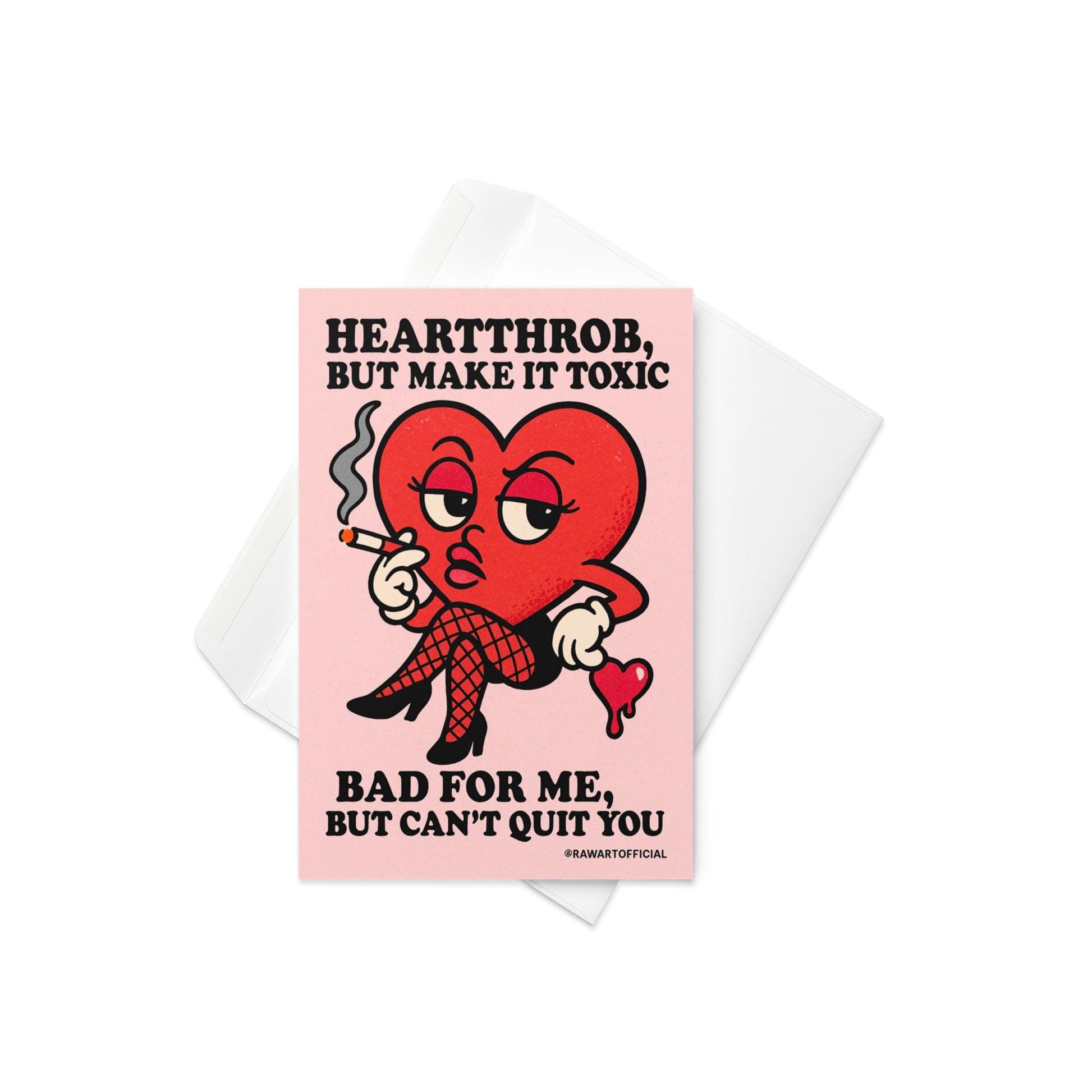 Retro cartoon red heart in fishnets smoking a cigarette with text “Heartthrob But Make It Toxic — Bad for Me, But Can’t Quit You” by @rawartofficial.
