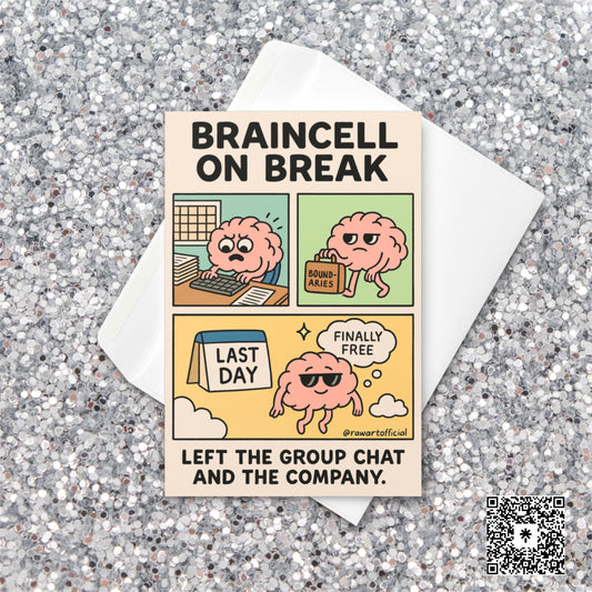 Funny comic card showing a cartoon brain quitting its job with a “Last Day” calendar. Reads “Braincell On Break” by Hot Mess Paper Co.