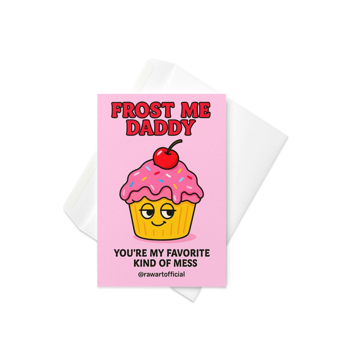 Playful Valentine card showing a cartoon cupcake with pink frosting, sprinkles, and a cherry, captioned “Frost Me Daddy – You’re my favorite kind of mess.”