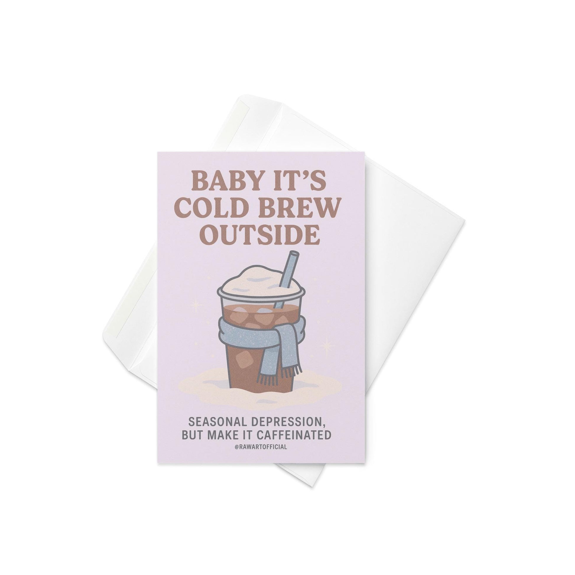 Pastel holiday card featuring an iced coffee in a scarf with text reading “Baby It’s Cold Brew Outside — Seasonal depression, but make it caffeinated.”