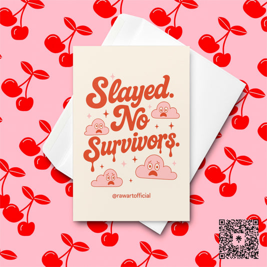 Cream card with coral text reading “Slayed. No Survivors.” surrounded by pink surprised clouds and sparkles.