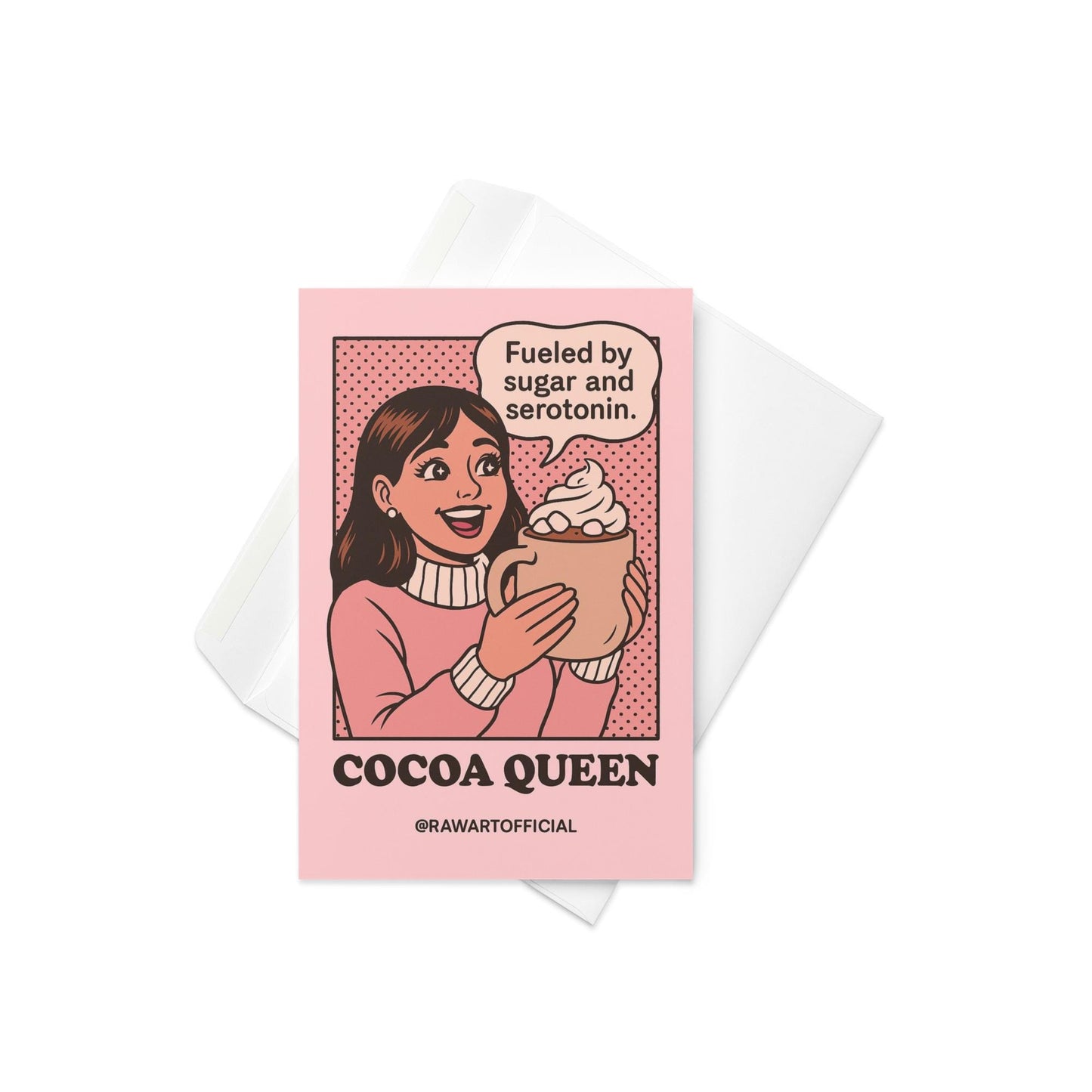 Smiling woman in pink sweater holding large mug of cocoa with whipped cream, speech bubble says “Fueled by sugar and serotonin,” text below reads “Cocoa Queen,” designed by @rawartofficial.
