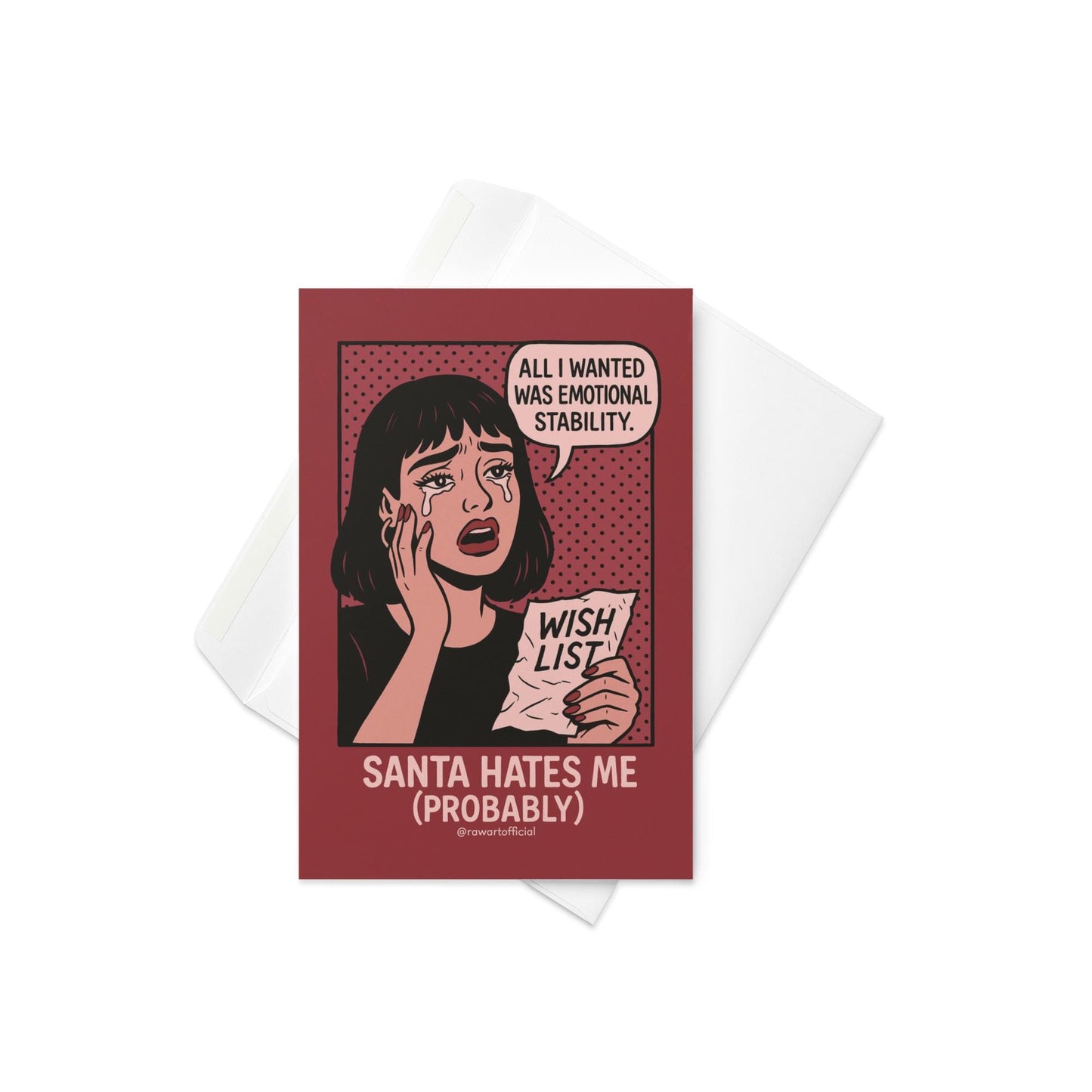 Pop-art woman crying while holding a crumpled “Wish List” that says “All I wanted was emotional stability,” with text “Santa Hates Me (Probably)” below, designed by @rawartofficial.
