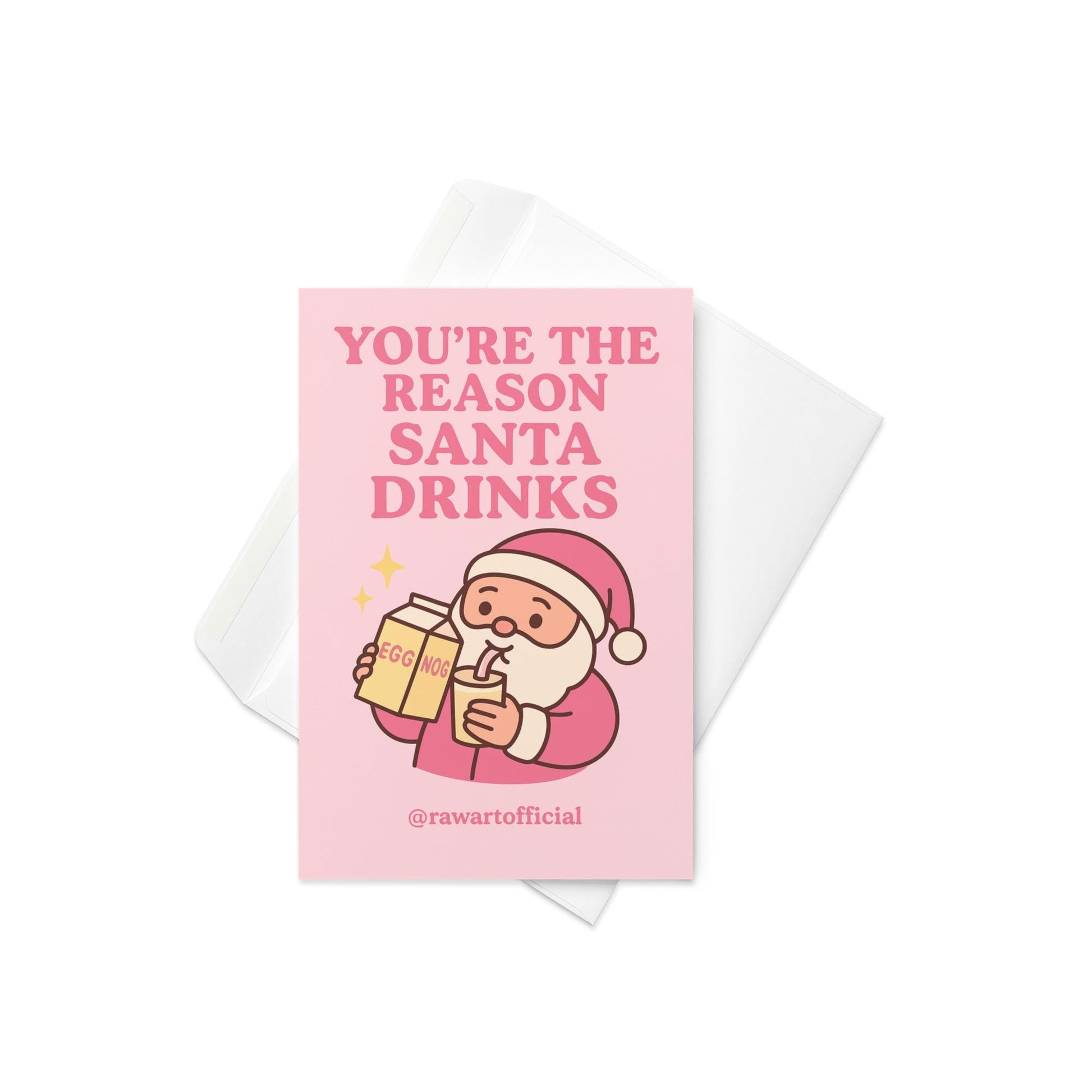 Pink Santa Christmas card holding eggnog with funny text: you’re the reason Santa drinks.