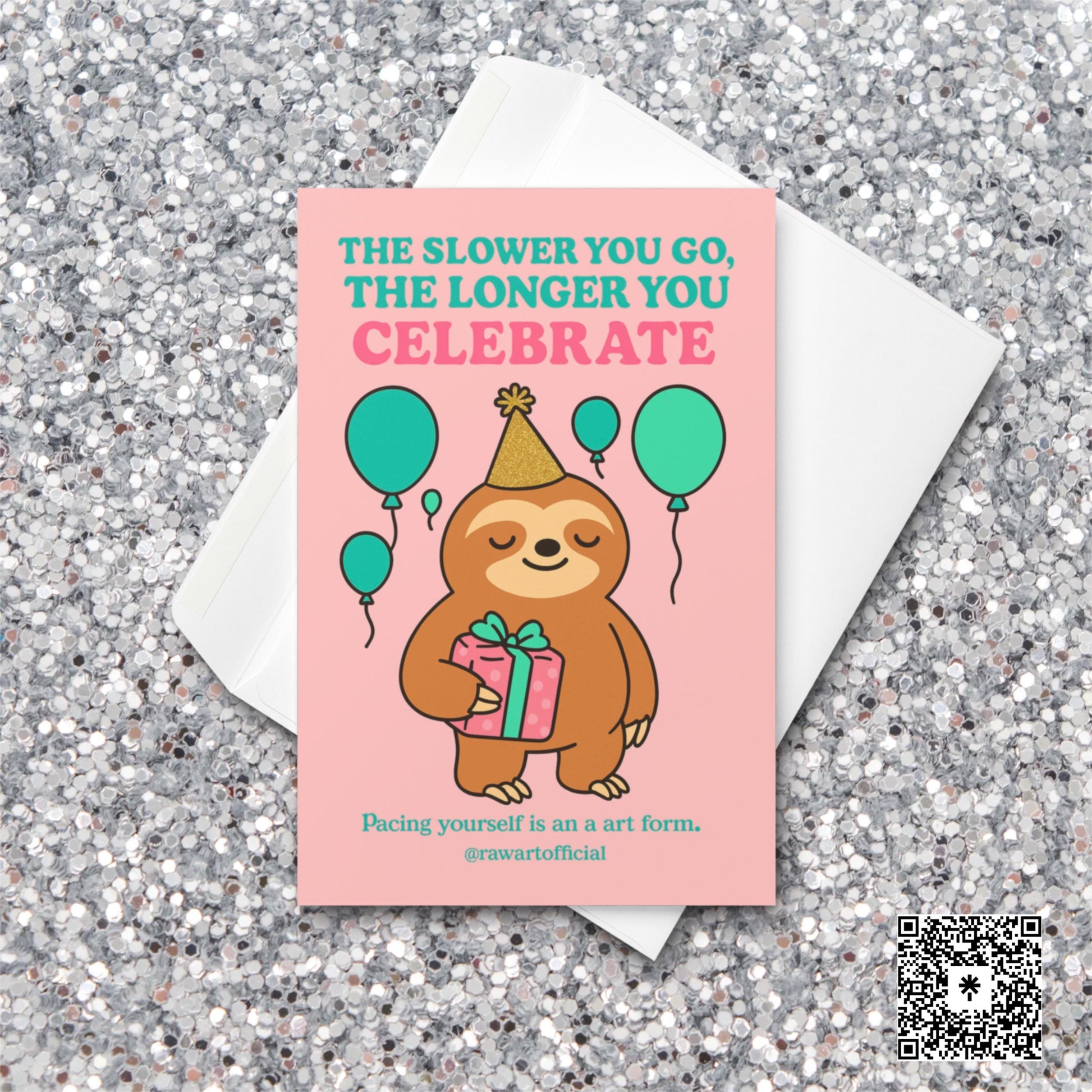 Cute sloth in a party hat holding a present surrounded by teal balloons with text “The slower you go, the longer you celebrate.”