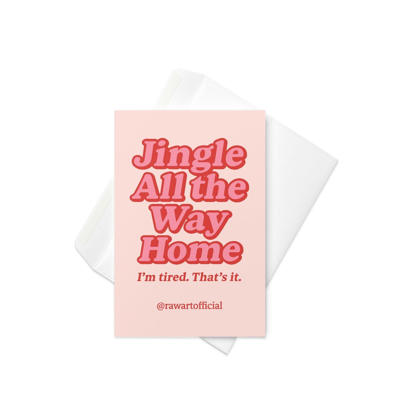 Pink card with red and pink retro text reading “Jingle All the Way Home – I’m tired. That’s it.”