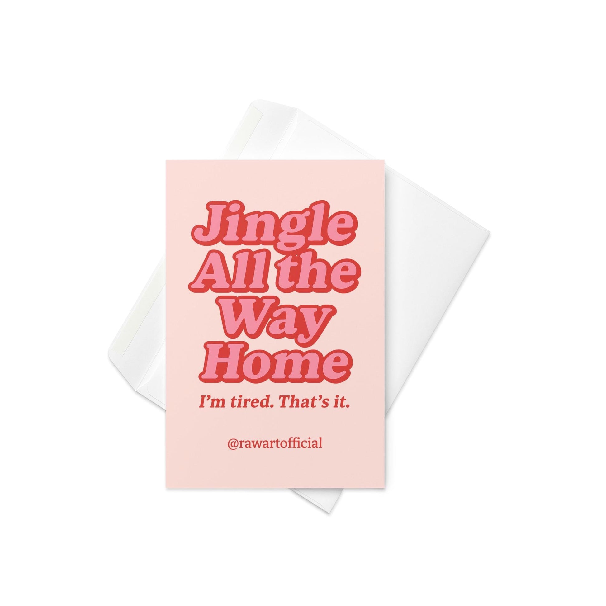 Pink card with red and pink retro text reading “Jingle All the Way Home – I’m tired. That’s it.”