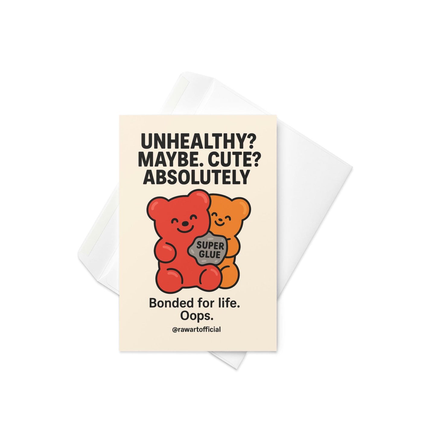 Funny greeting card showing two gummy bears holding super glue with text “Unhealthy? Maybe. Cute? Absolutely. Bonded for life.”