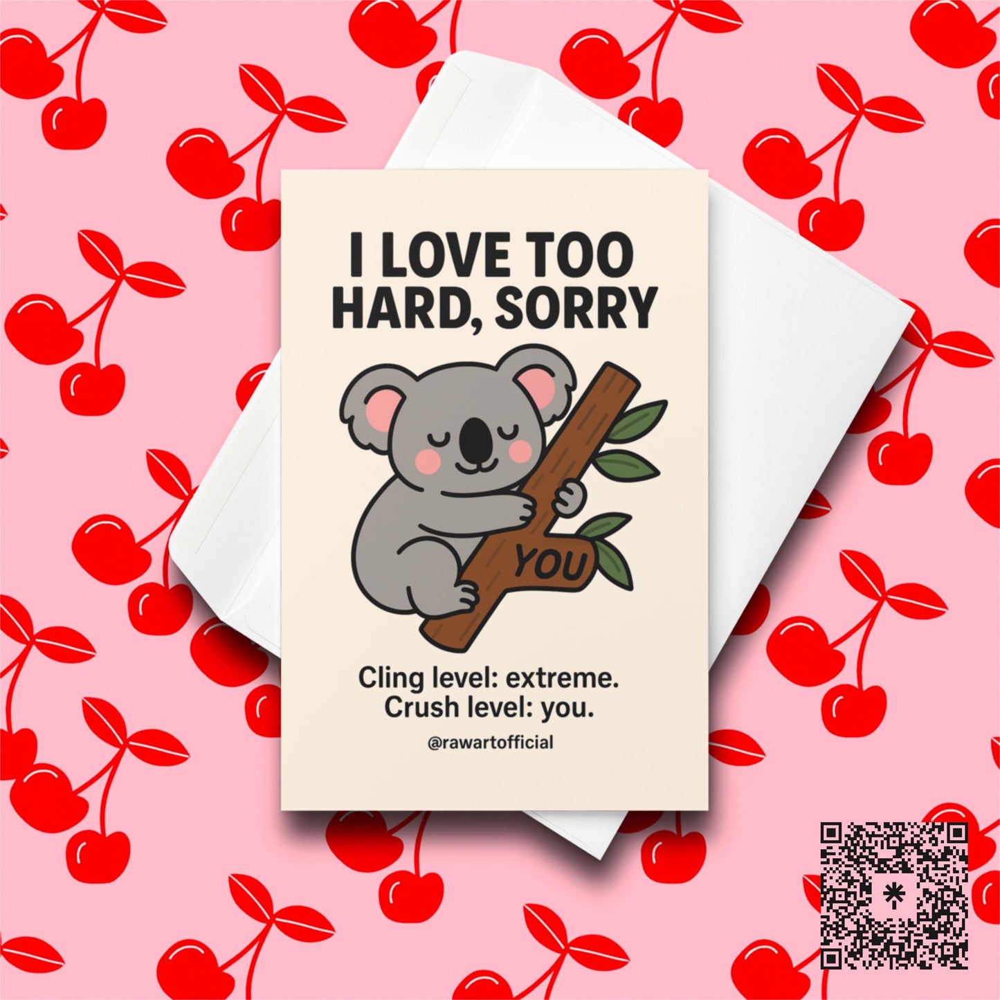 Koala hugging a branch labeled “YOU” with text “I Love Too Hard, Sorry – Cling level: extreme.”