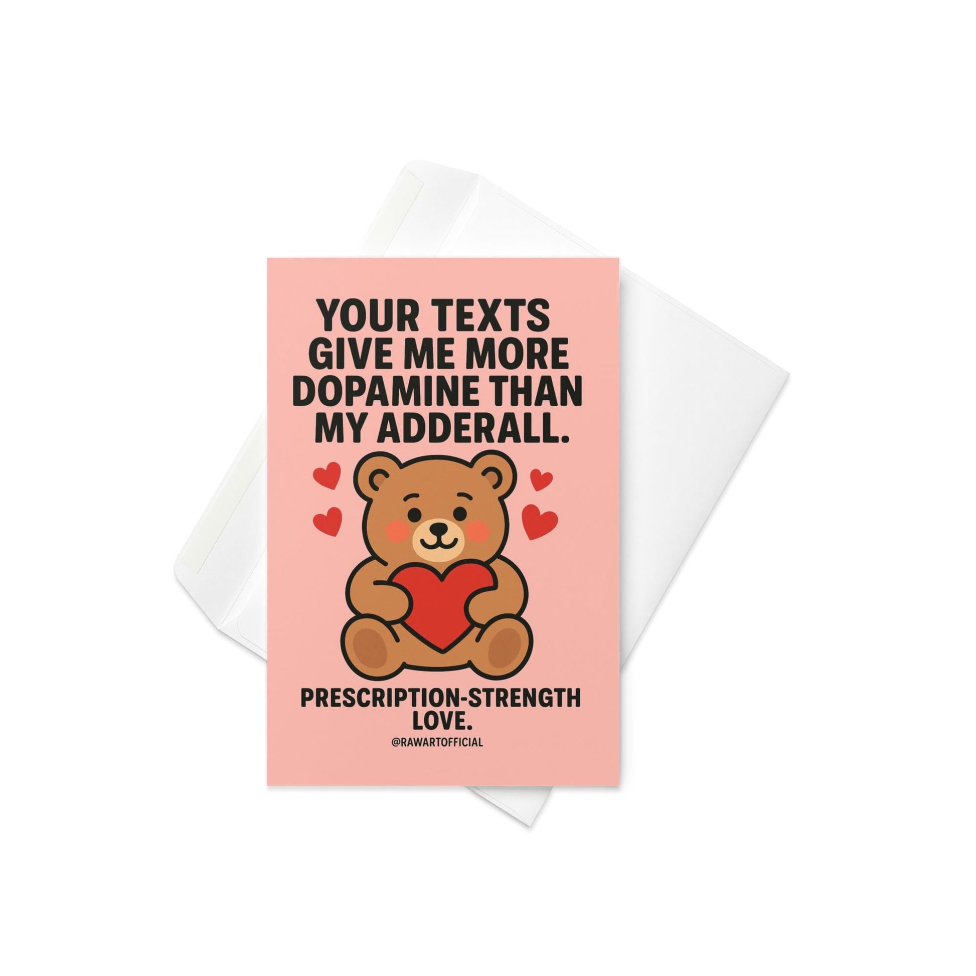 Cute teddy bear holding a red heart with floating hearts around it, text saying “Your texts give me more dopamine than my Adderall.”