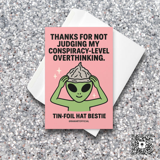 Green alien in tin-foil hat with text “Thanks for not judging my conspiracy-level overthinking.”