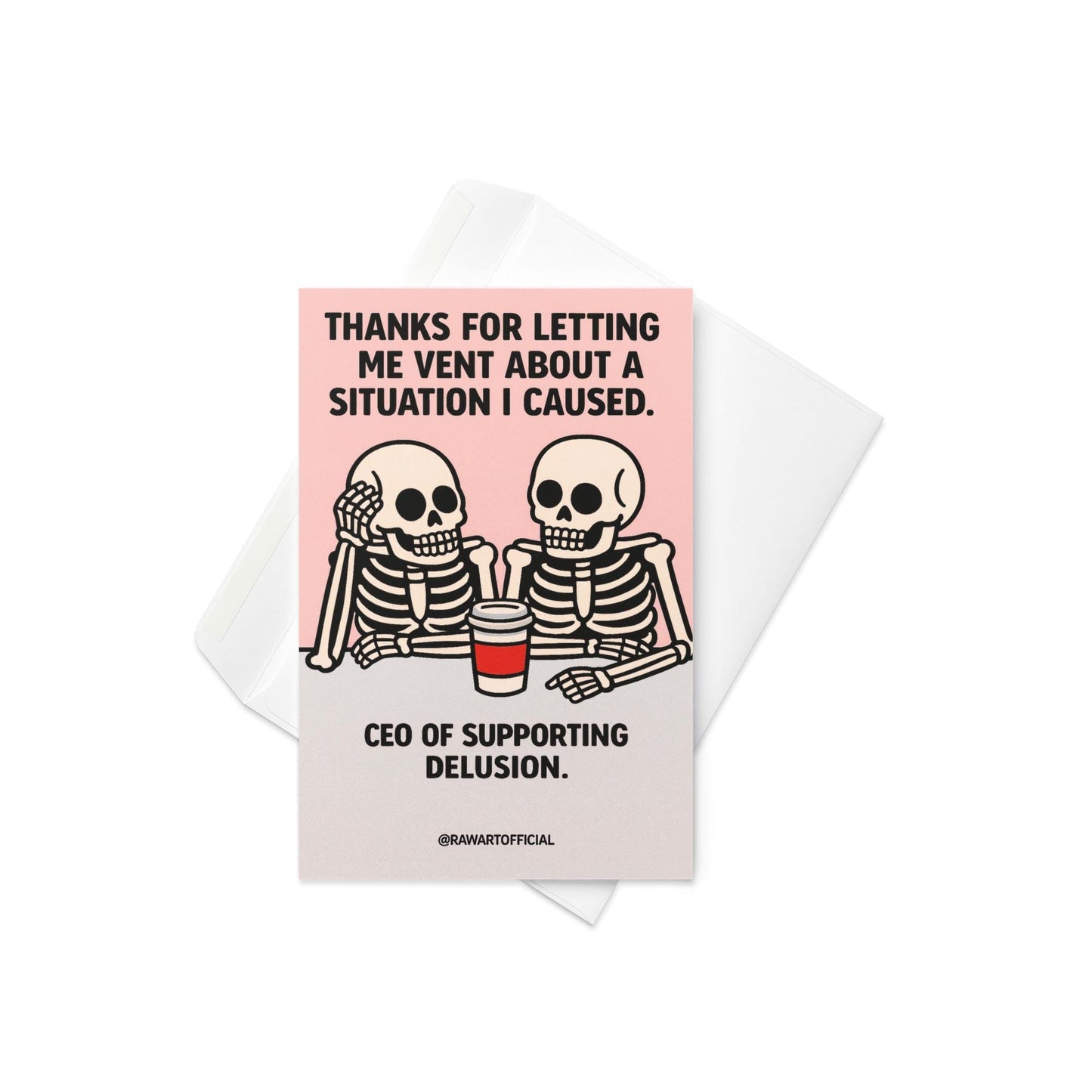 Two skeletons chatting over a coffee cup on a pink card, text saying “Thanks for letting me vent about a situation I caused. CEO of supporting delusion.”