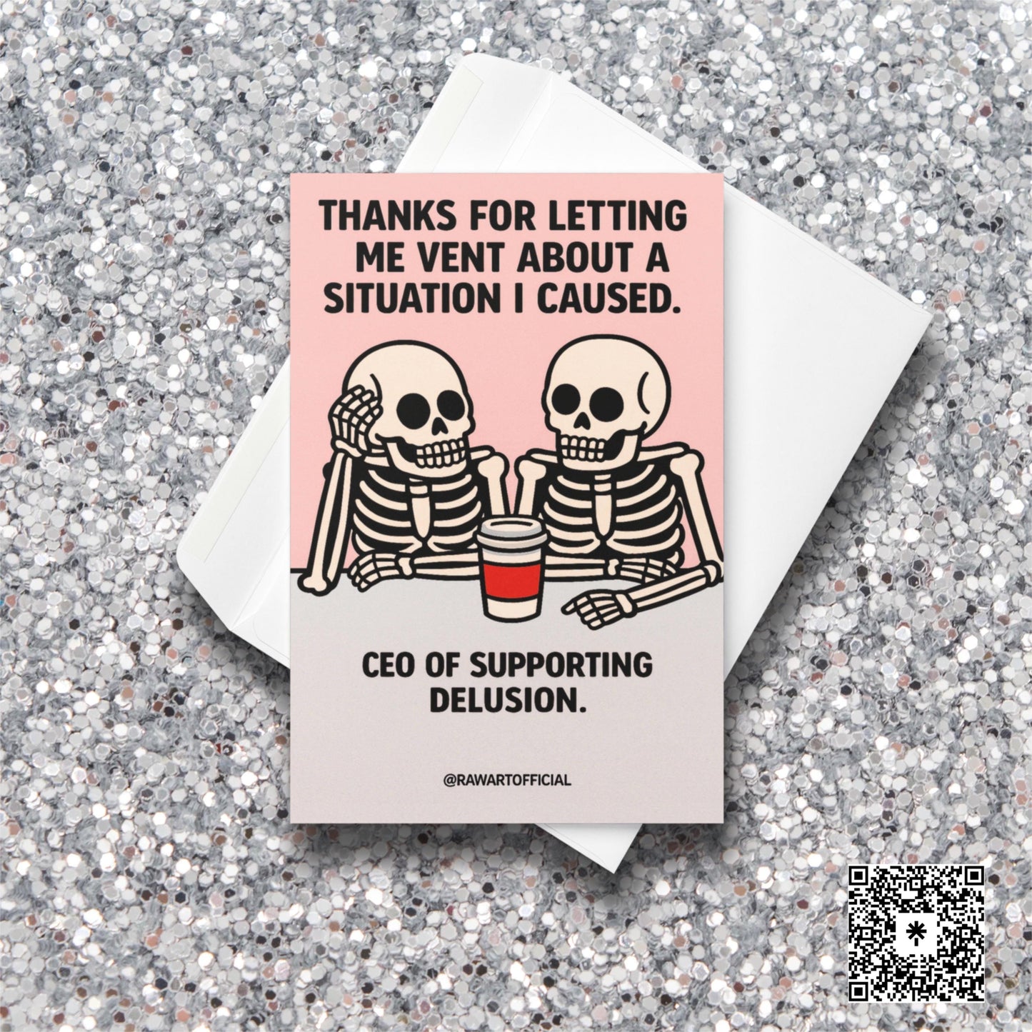 Two skeletons chatting over a coffee cup on a pink card, text saying “Thanks for letting me vent about a situation I caused. CEO of supporting delusion.”