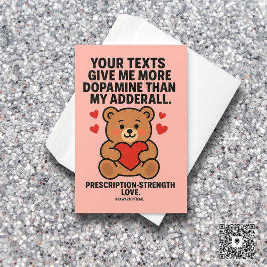 Cute teddy bear holding a red heart with floating hearts around it, text saying “Your texts give me more dopamine than my Adderall.”