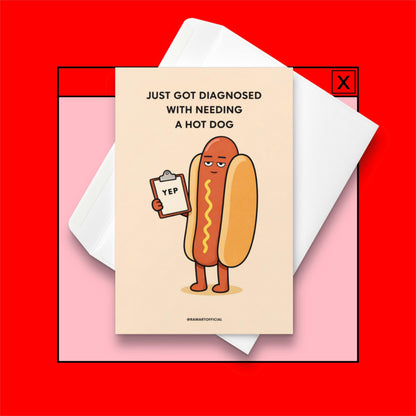 Funny hot dog greeting card with cartoon hot dog holding clipboard and text just got diagnosed with needing a hot dog
