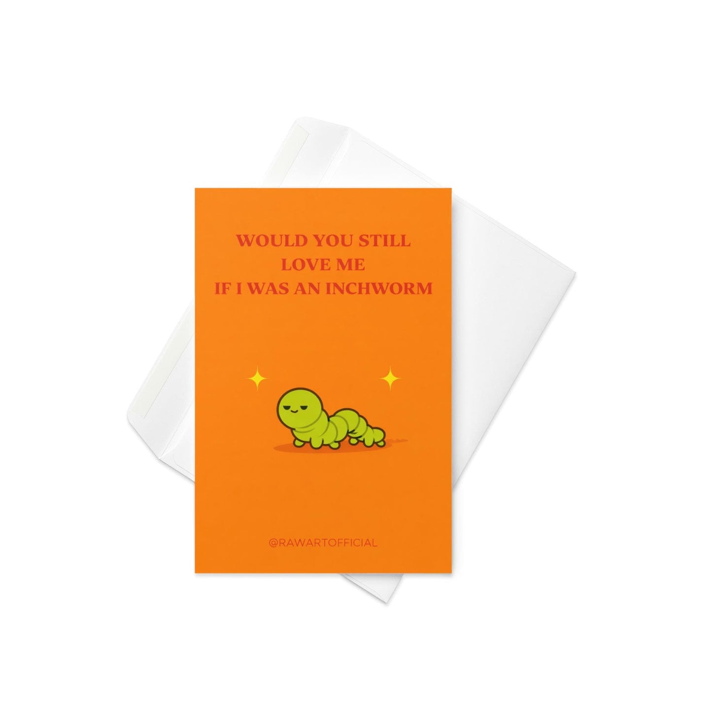 Funny meme greeting card featuring a green inchworm with text “Would you still love me if I was an inchworm” on an orange background