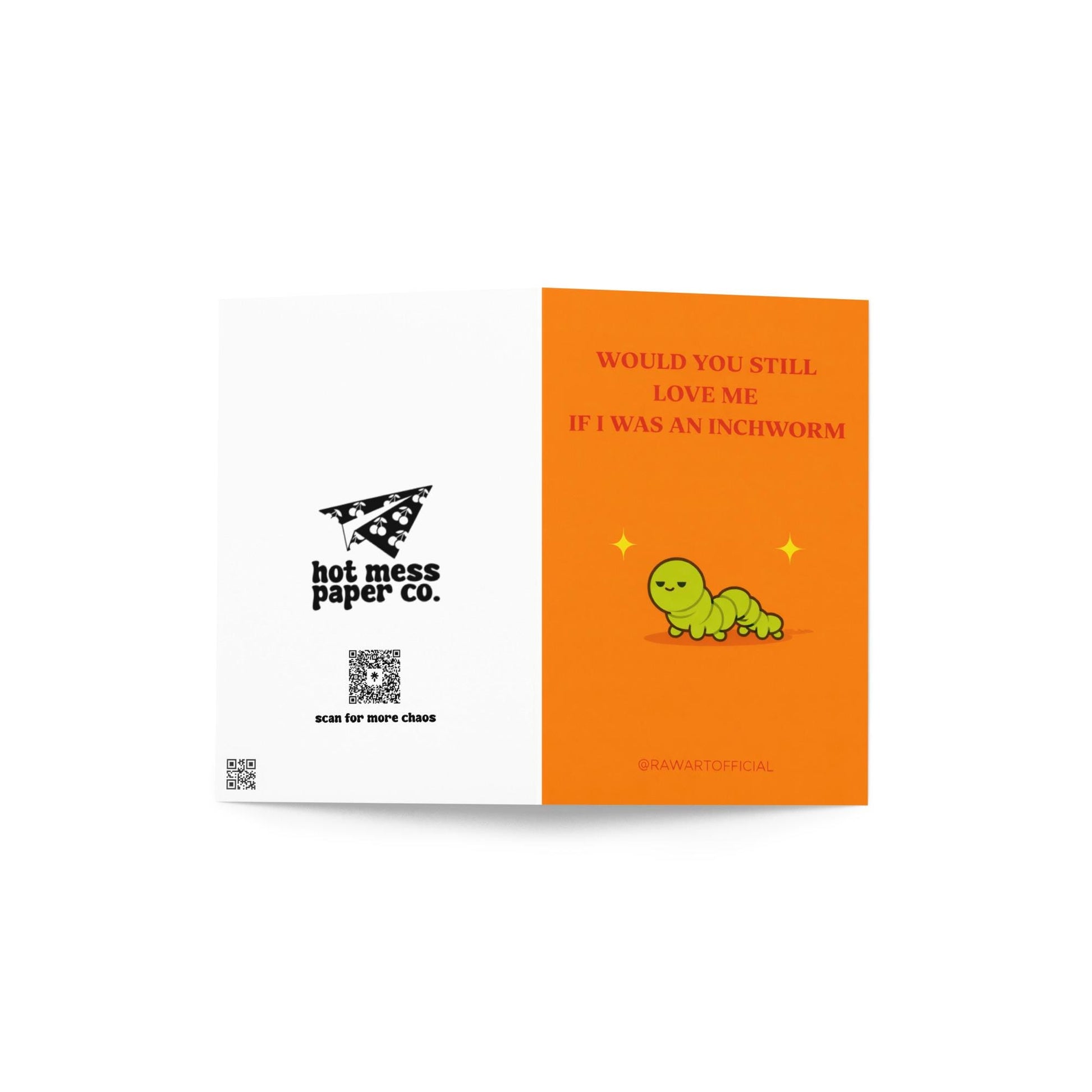 Funny meme greeting card featuring a green inchworm with text “Would you still love me if I was an inchworm” on an orange background