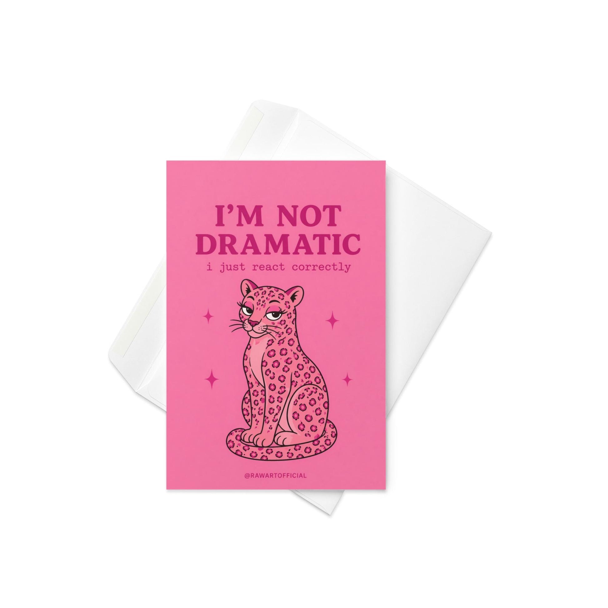 Funny sarcastic greeting card with a pink leopard and text “I’m not dramatic I just react correctly” on a pink background