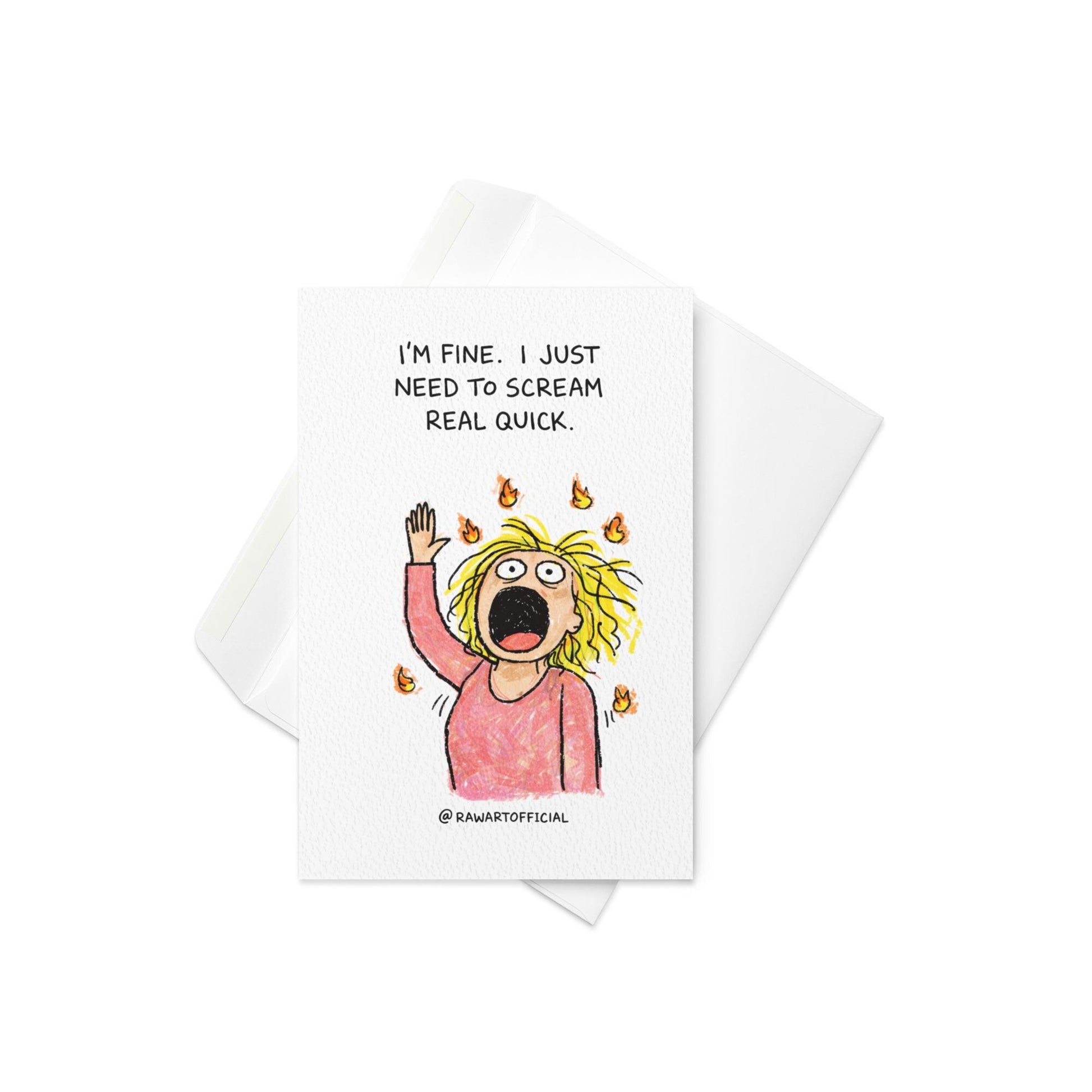 Funny greeting card with scribble style person screaming and text “I’m fine I just need to scream real quick” on white background