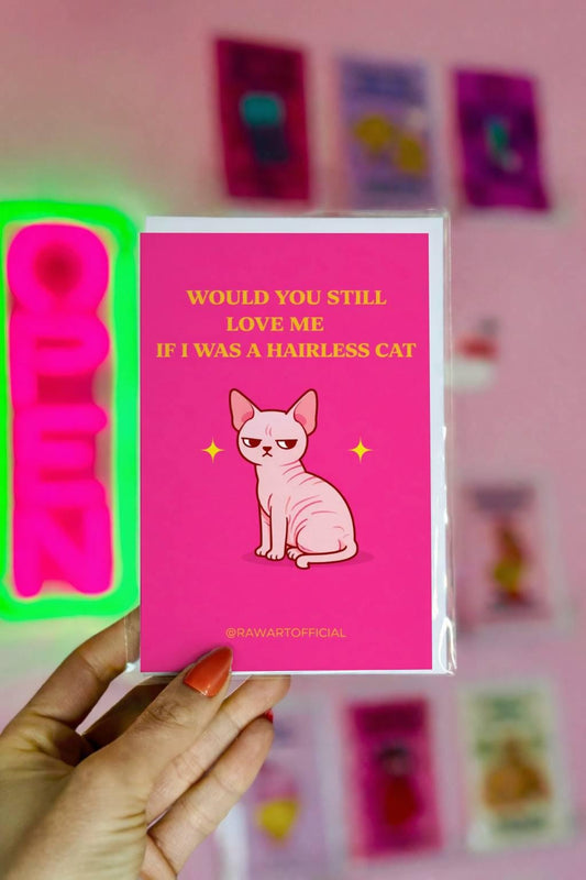 Funny meme greeting card featuring a hairless cat with text “Would you still love me if I was a hairless cat” on a pink background
